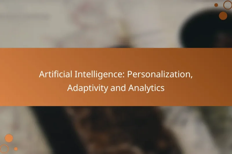 Artificial Intelligence: Personalization, Adaptivity and Analytics