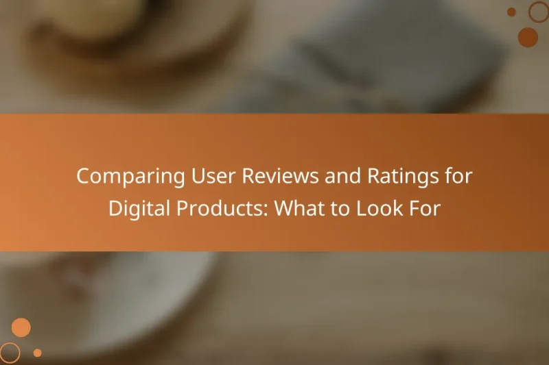 Comparing User Reviews and Ratings for Digital Products: What to Look For