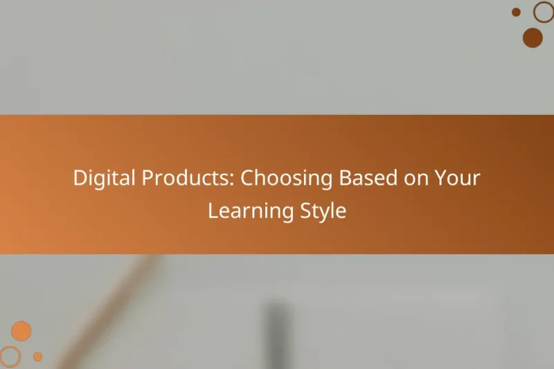 Digital Products: Choosing Based on Your Learning Style