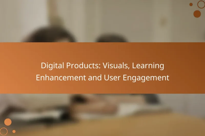 Digital Products: Visuals, Learning Enhancement and User Engagement