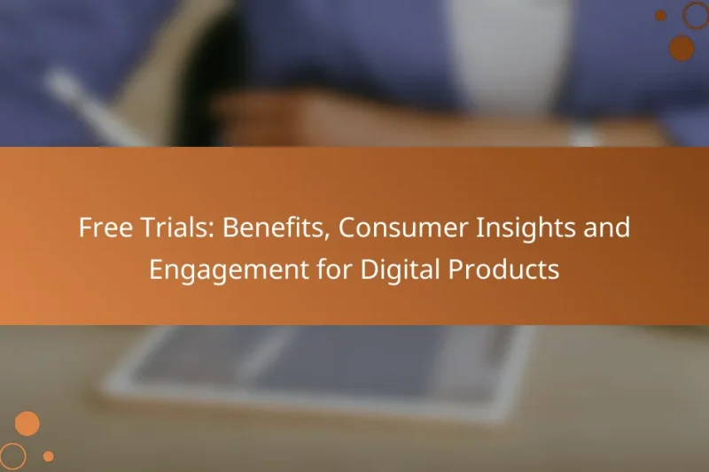 Free Trials: Benefits, Consumer Insights and Engagement for Digital Products
