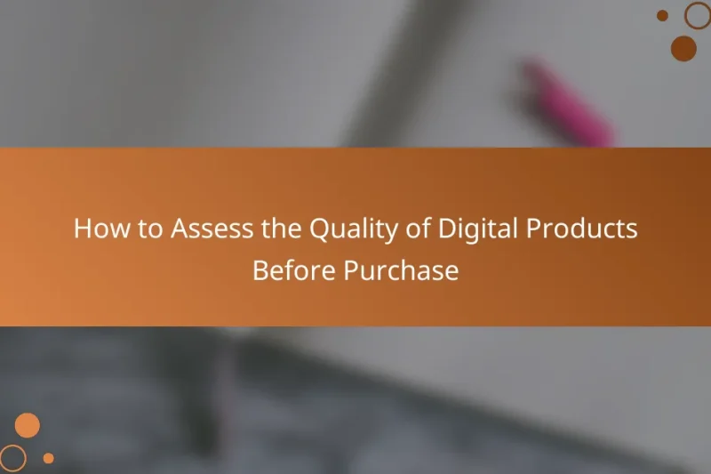 How to Assess the Quality of Digital Products Before Purchase