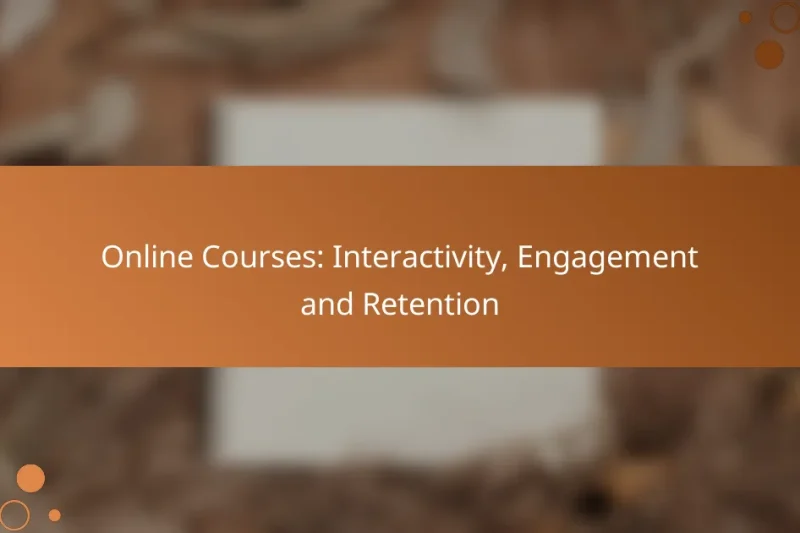 Online Courses: Interactivity, Engagement and Retention