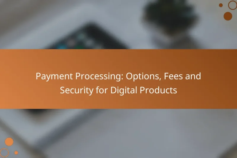 Payment Processing: Options, Fees and Security for Digital Products