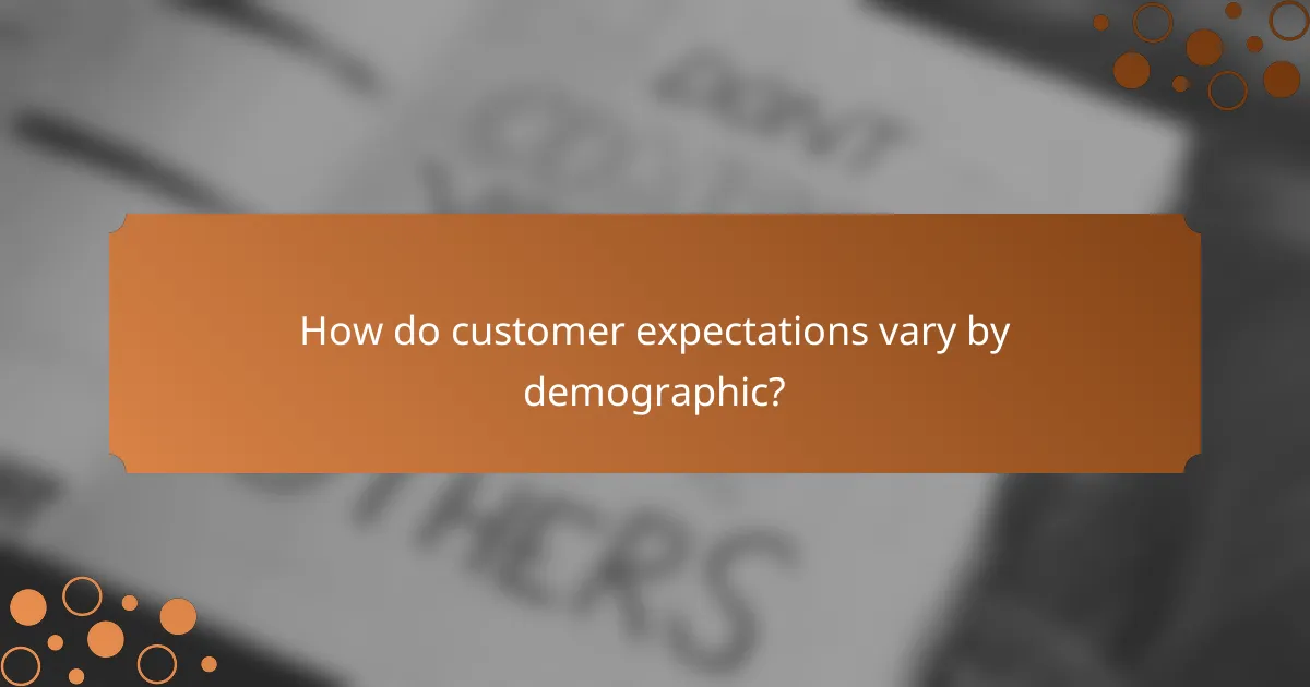 How do customer expectations vary by demographic?