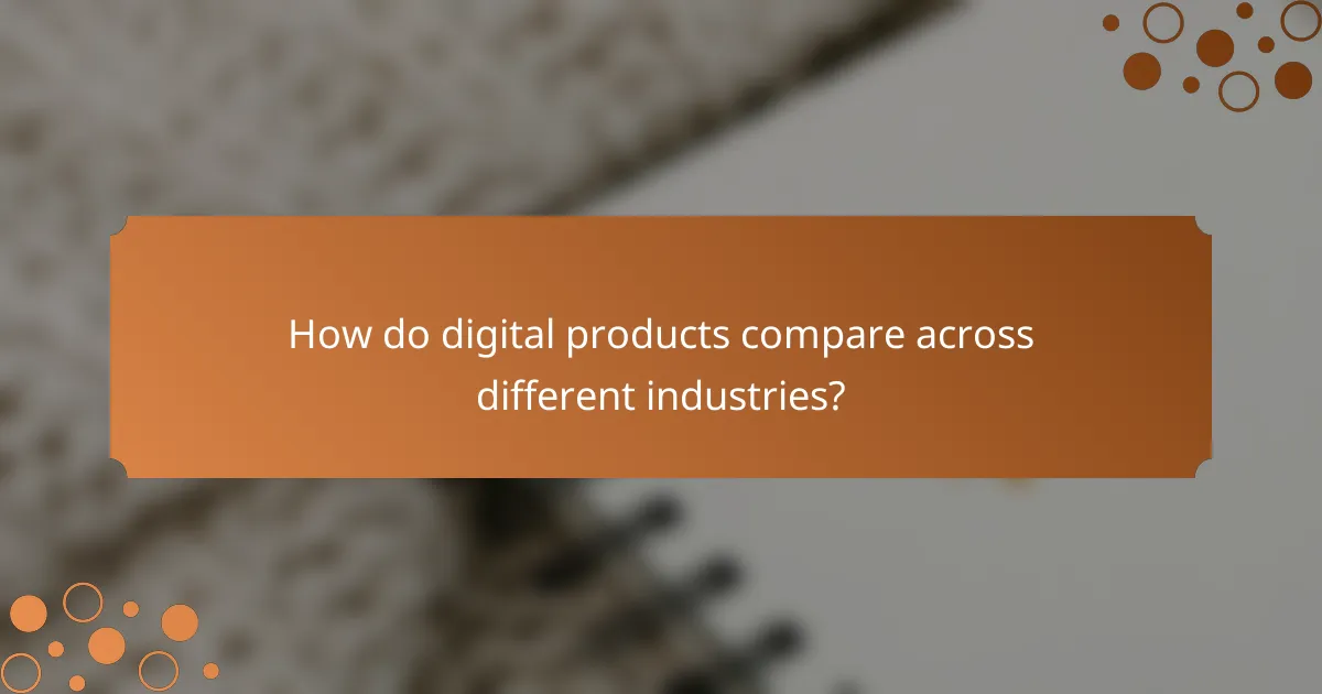 How do digital products compare across different industries?