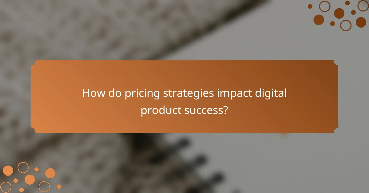 How do pricing strategies impact digital product success?