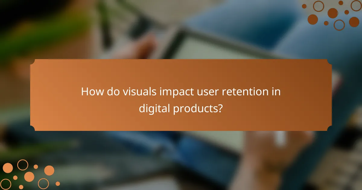 How do visuals impact user retention in digital products?