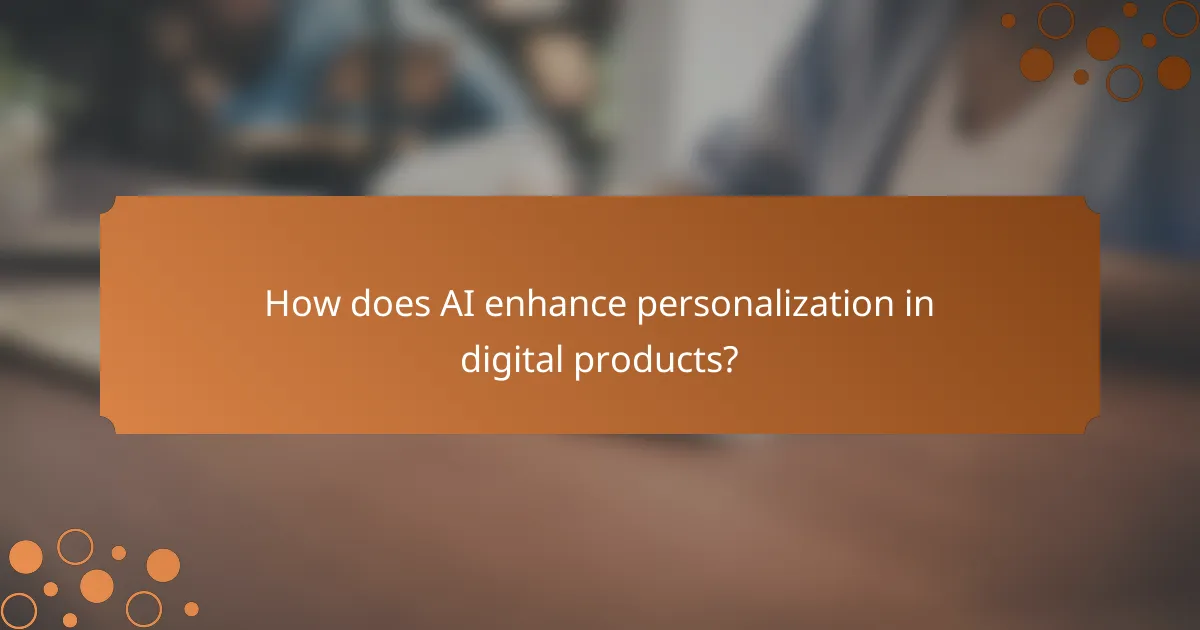 How does AI enhance personalization in digital products?