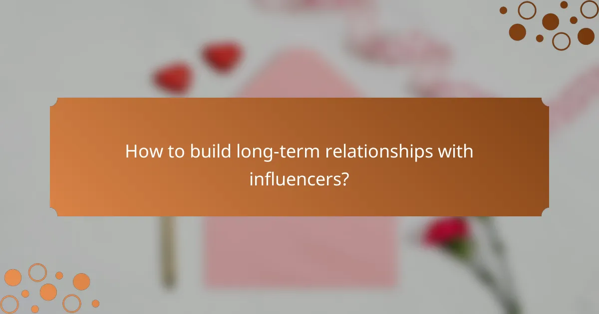 How to build long-term relationships with influencers?