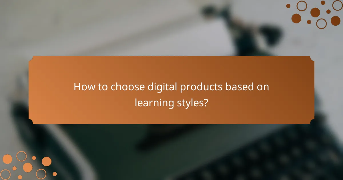 How to choose digital products based on learning styles?