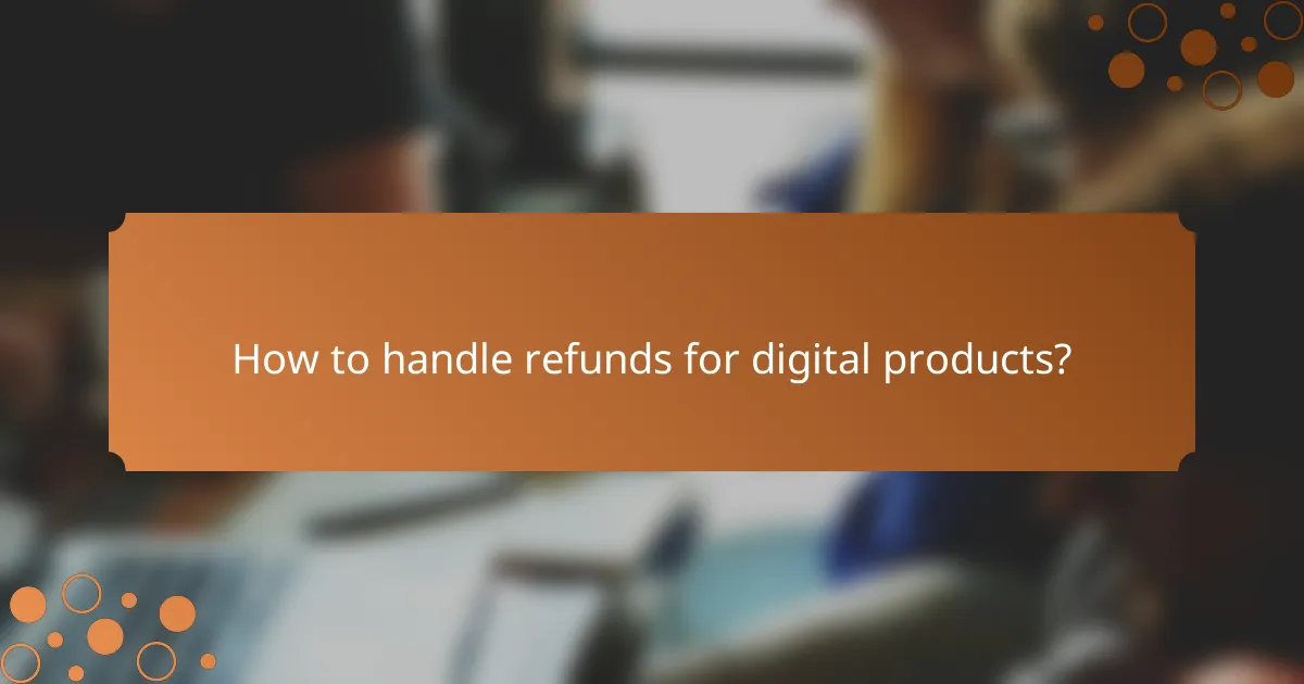 How to handle refunds for digital products?