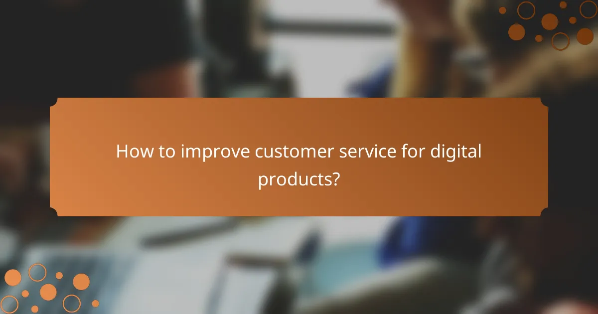 How to improve customer service for digital products?