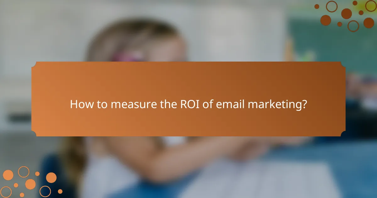 How to measure the ROI of email marketing?