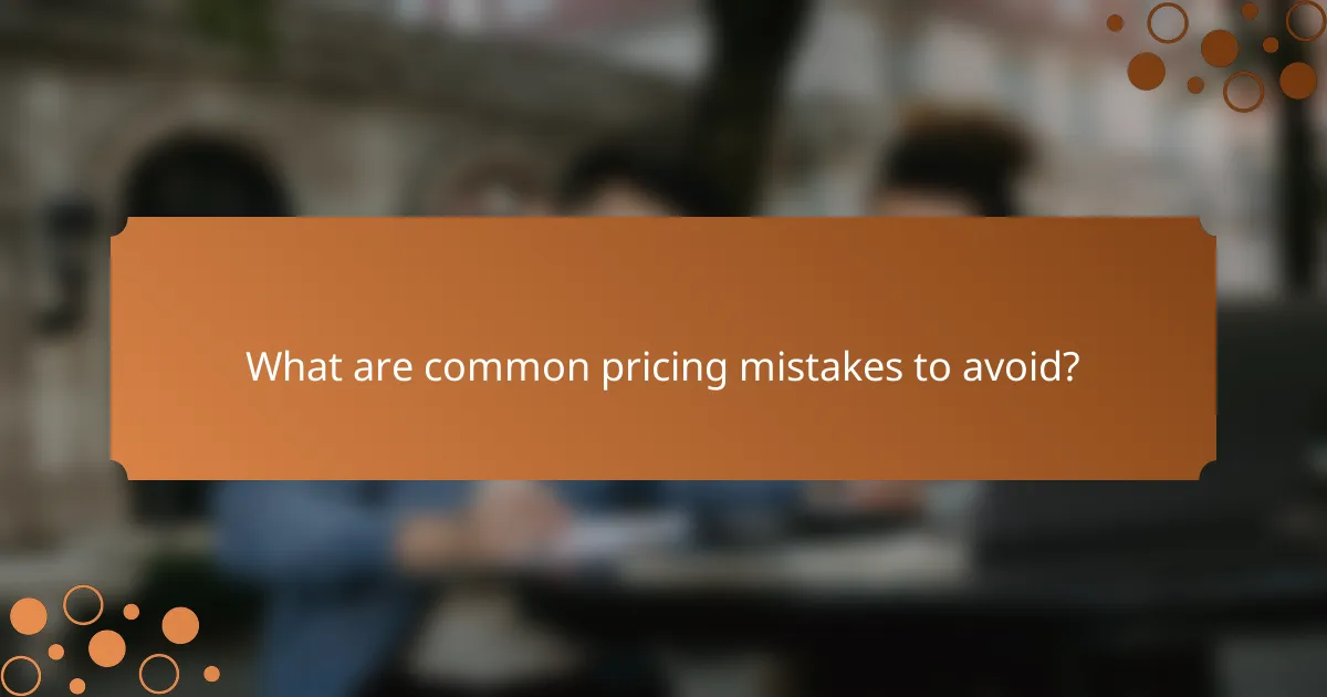 What are common pricing mistakes to avoid?