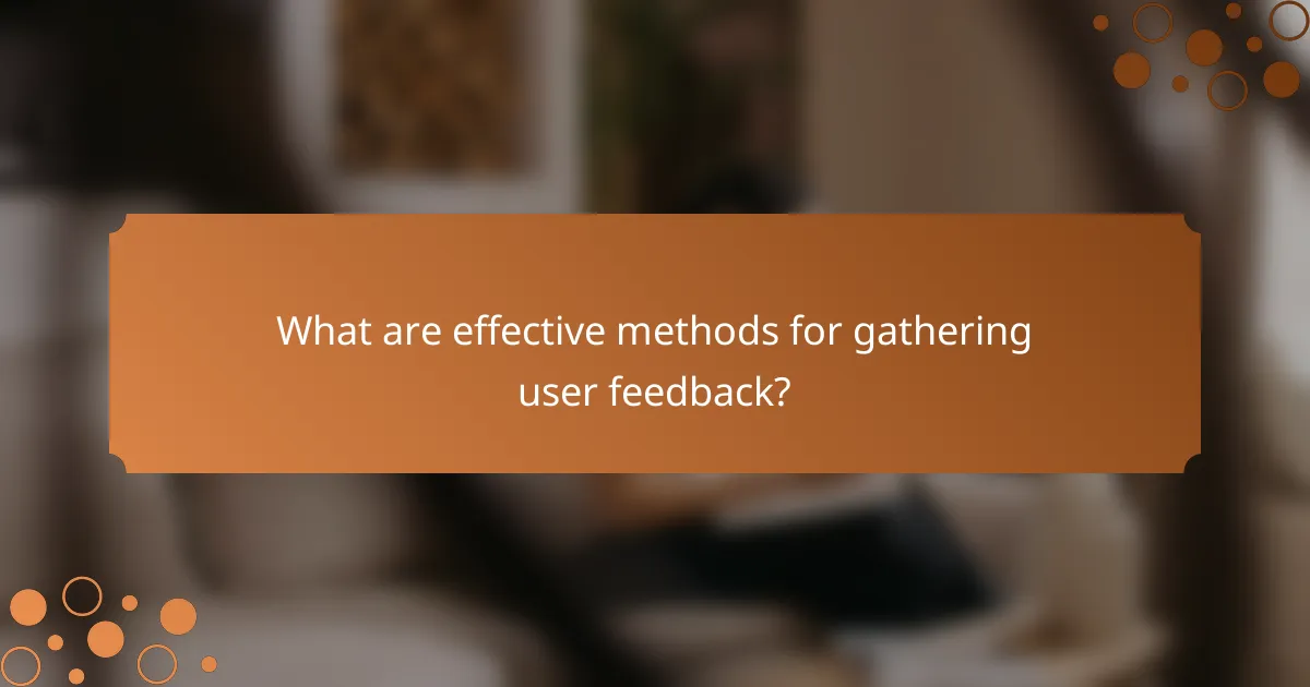 What are effective methods for gathering user feedback?