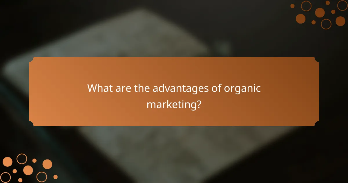 What are the advantages of organic marketing?