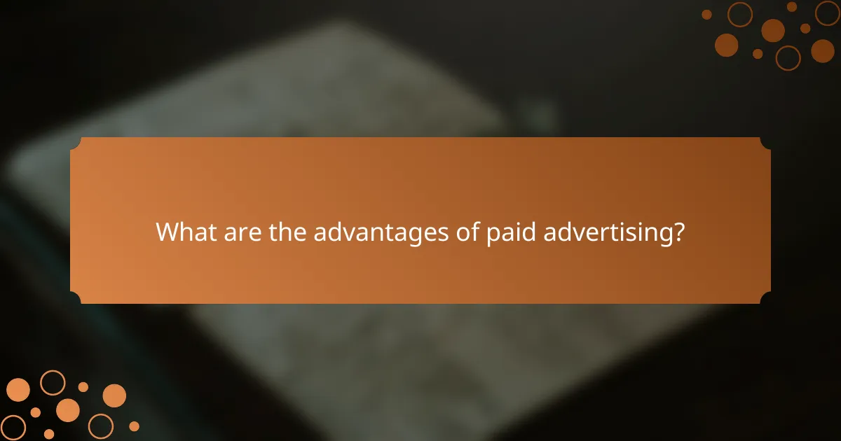 What are the advantages of paid advertising?