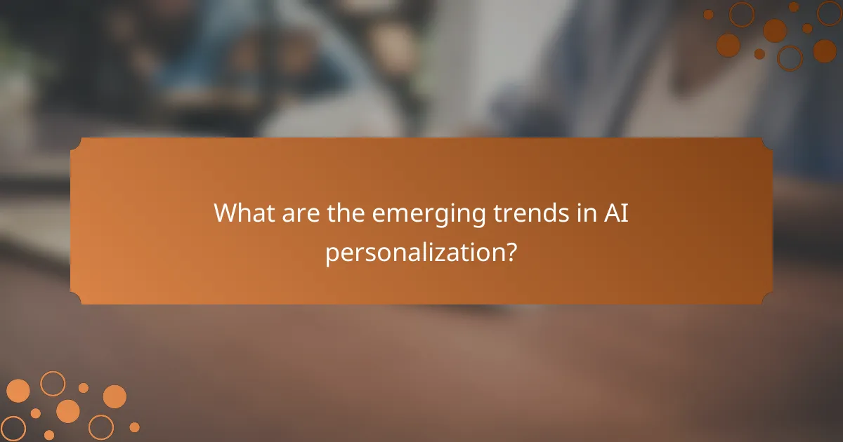 What are the emerging trends in AI personalization?