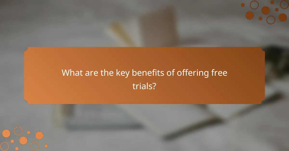 What are the key benefits of offering free trials?