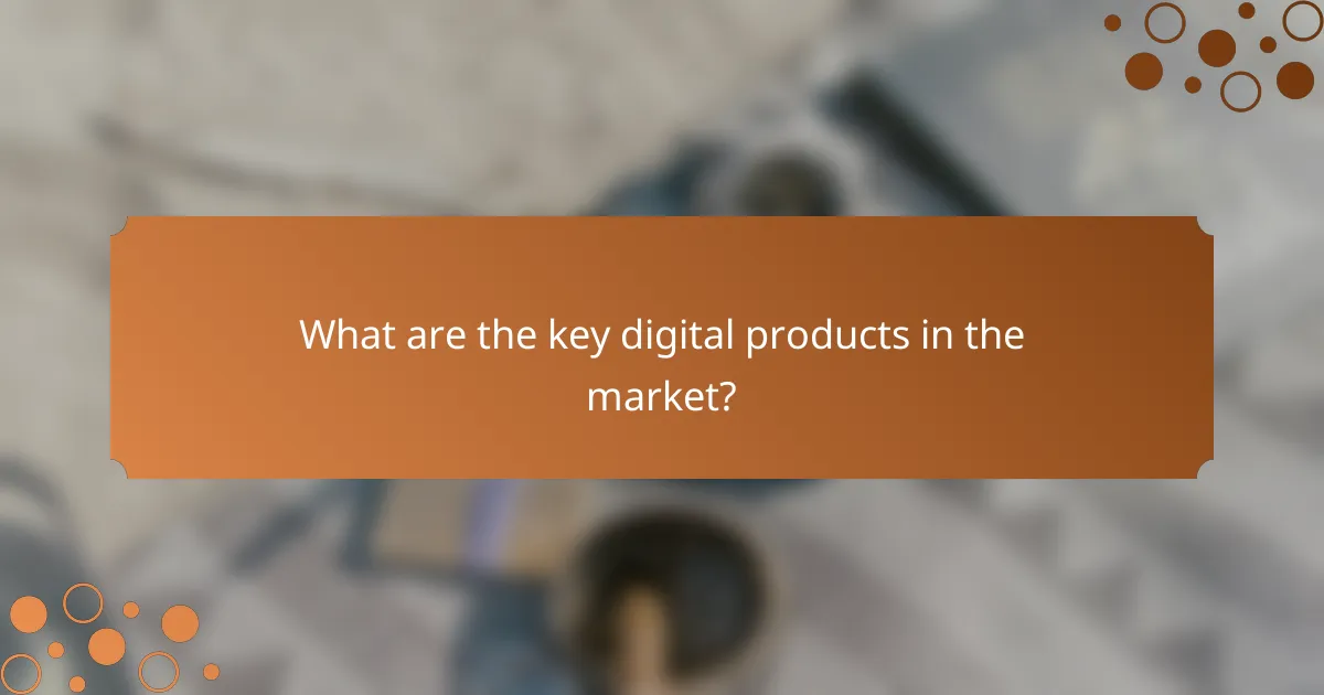 What are the key digital products in the market?