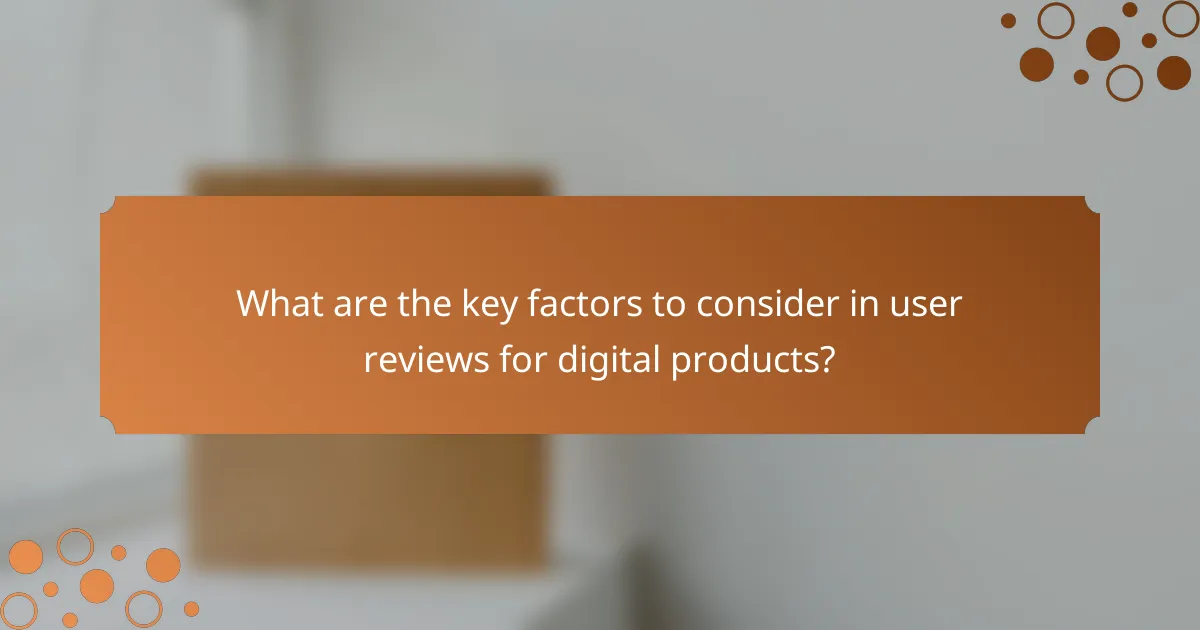 What are the key factors to consider in user reviews for digital products?