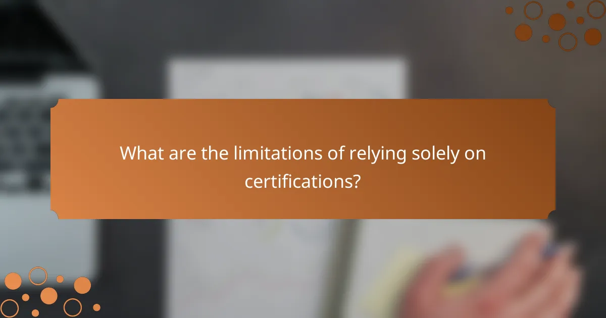 What are the limitations of relying solely on certifications?