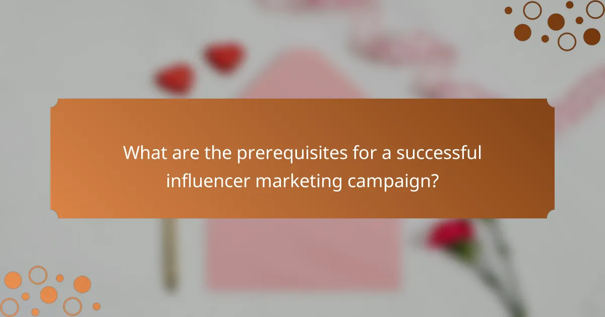 What are the prerequisites for a successful influencer marketing campaign?