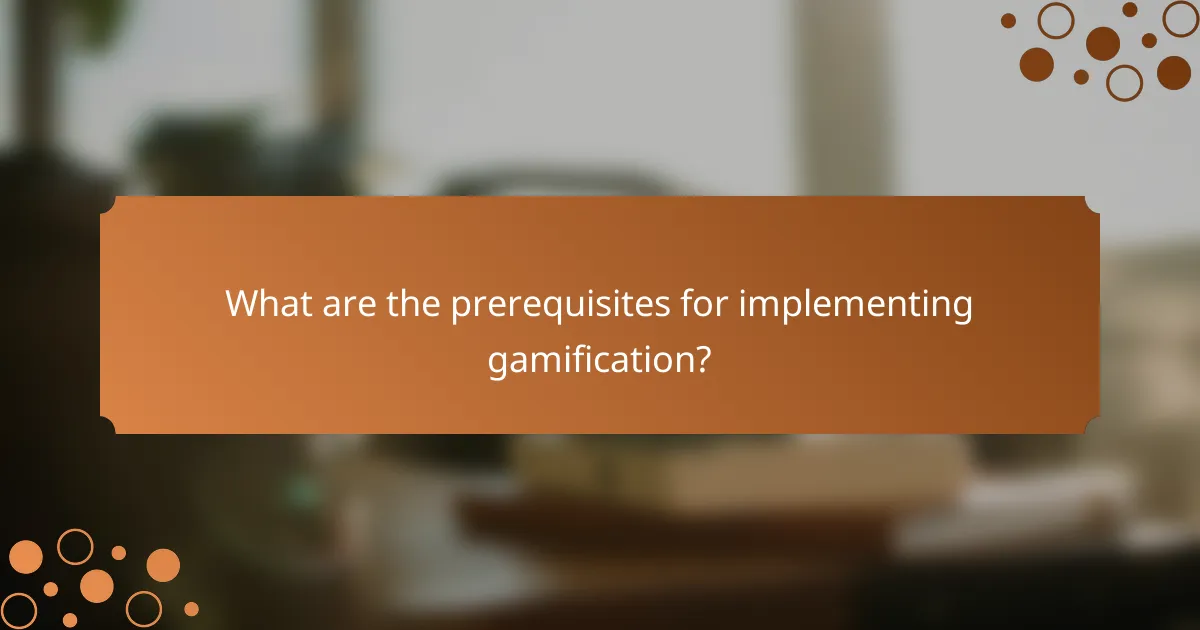 What are the prerequisites for implementing gamification?