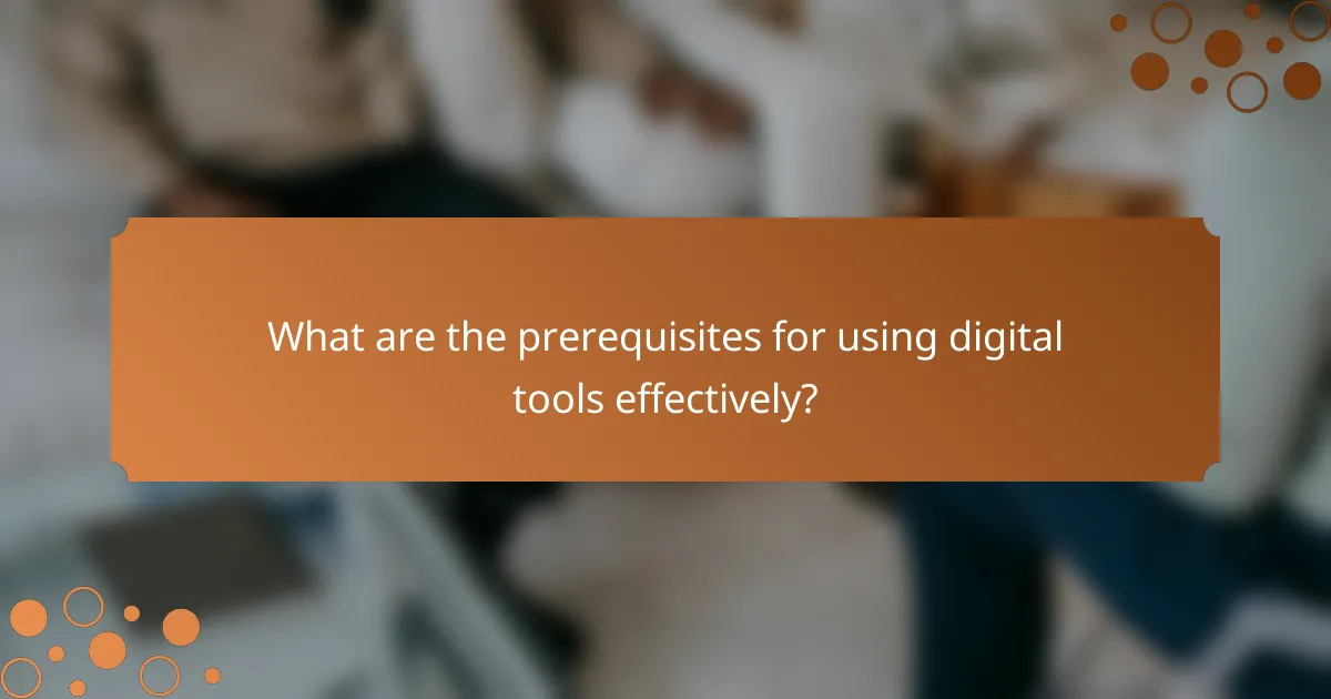 What are the prerequisites for using digital tools effectively?