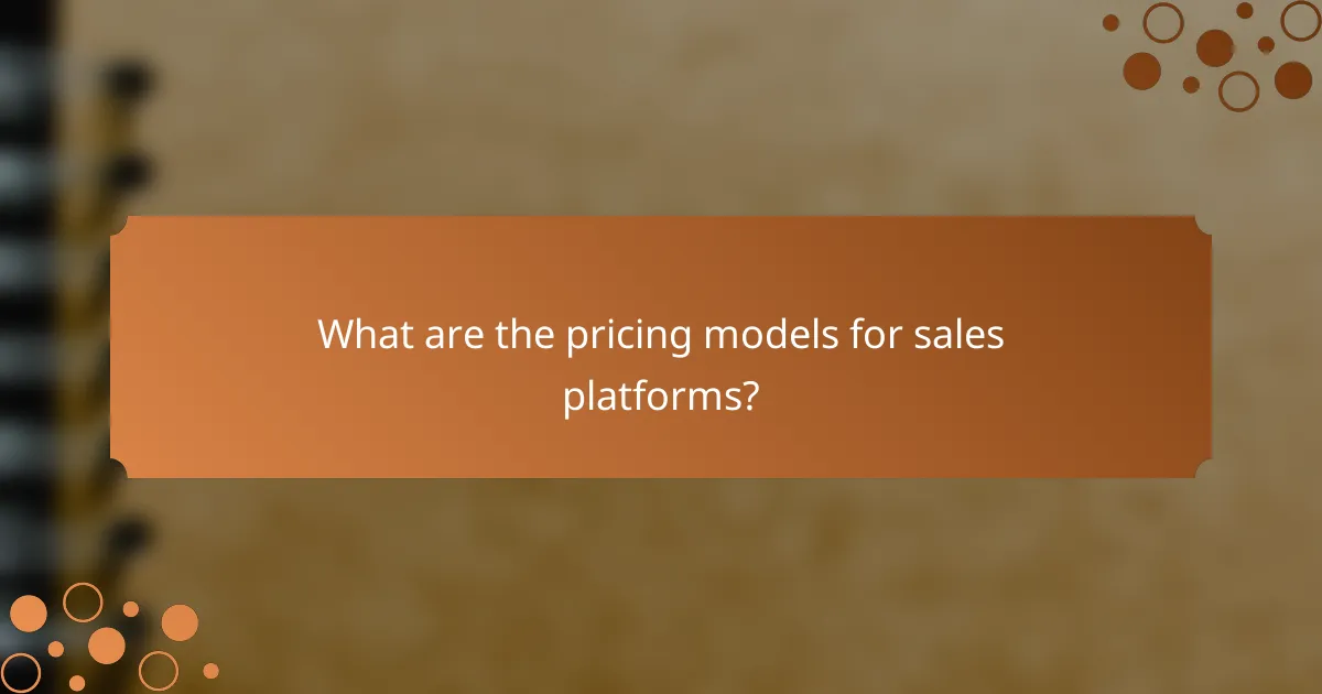What are the pricing models for sales platforms?