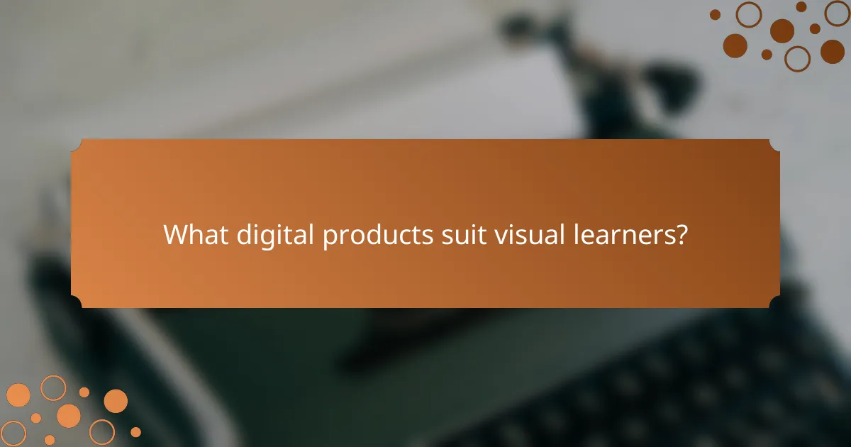What digital products suit visual learners?