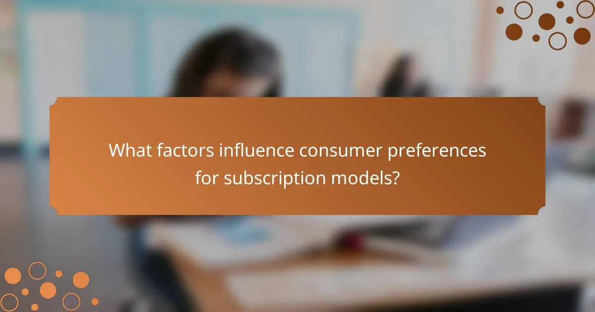 What factors influence consumer preferences for subscription models?