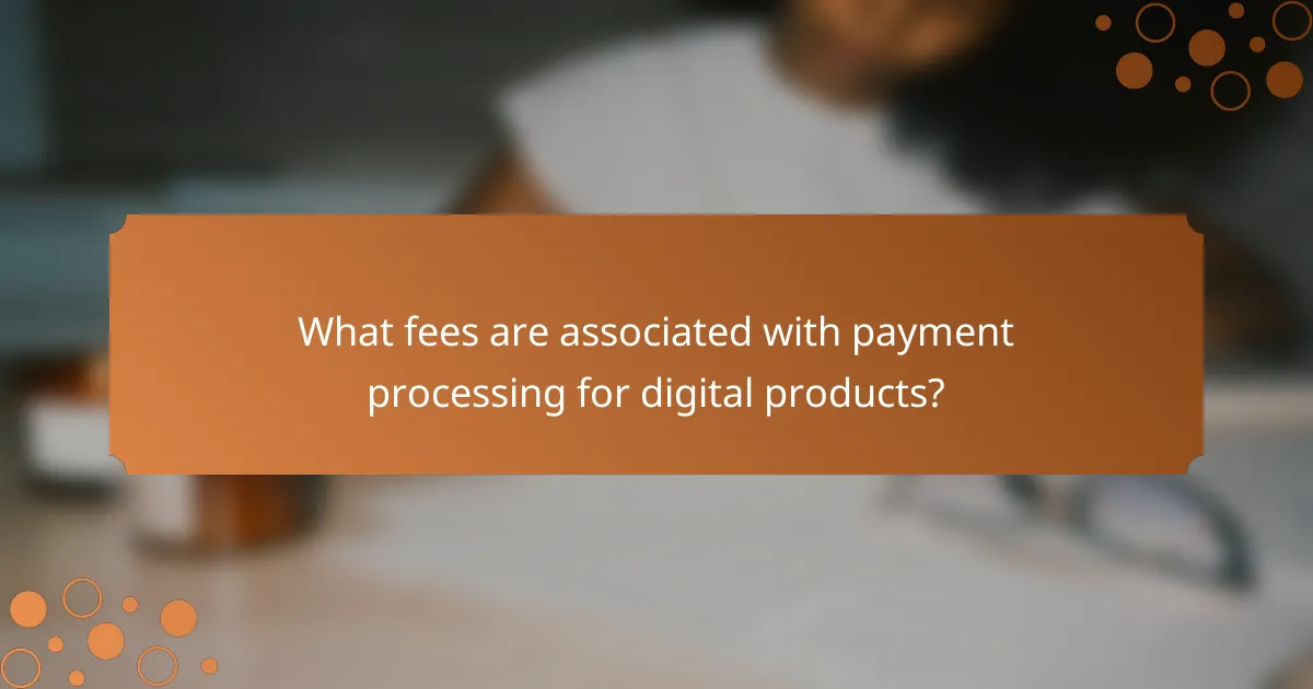 What fees are associated with payment processing for digital products?