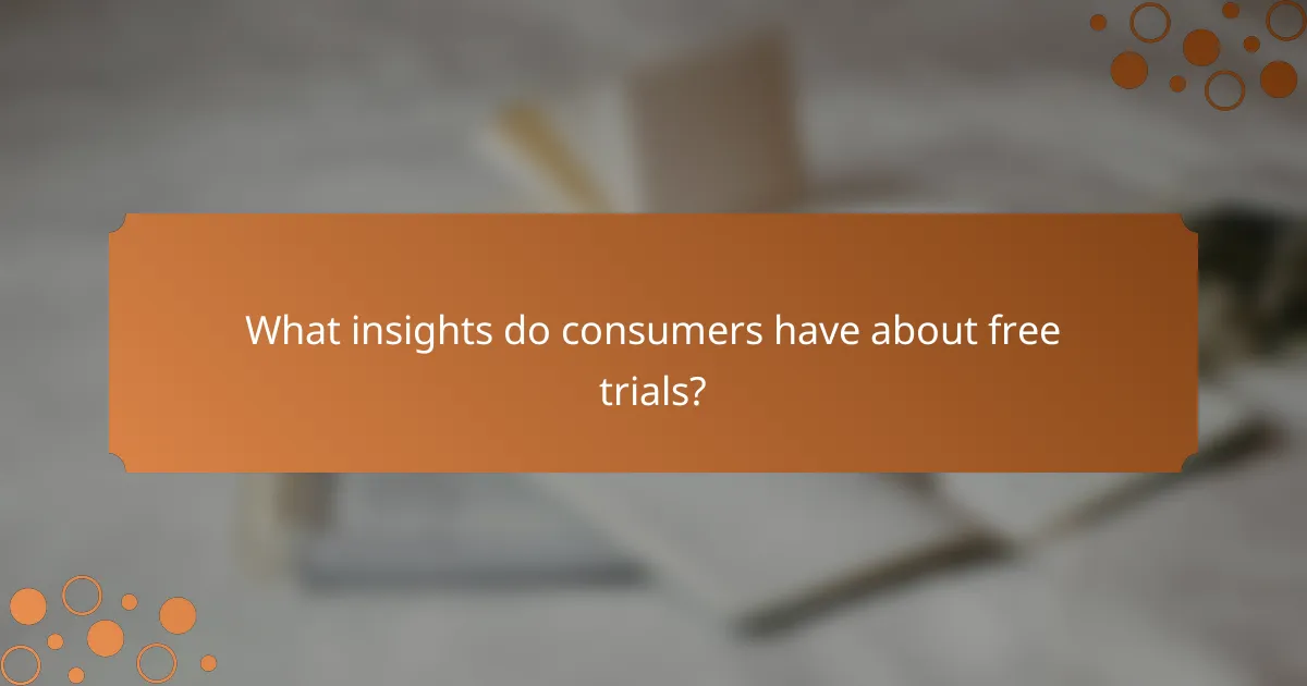 What insights do consumers have about free trials?