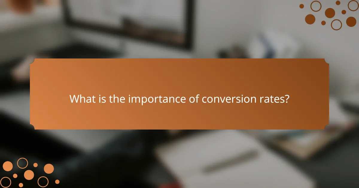 What is the importance of conversion rates?