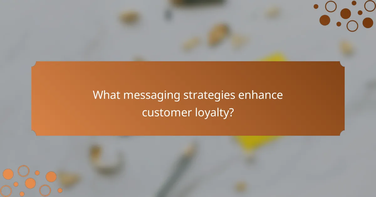 What messaging strategies enhance customer loyalty?