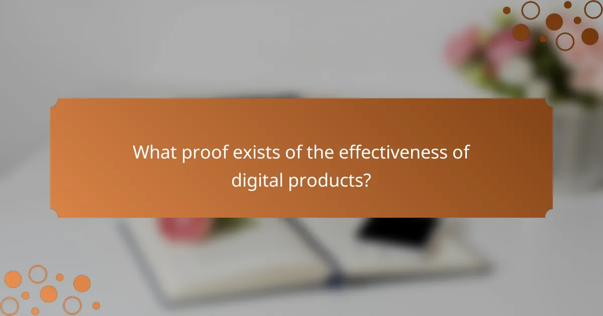 What proof exists of the effectiveness of digital products?
