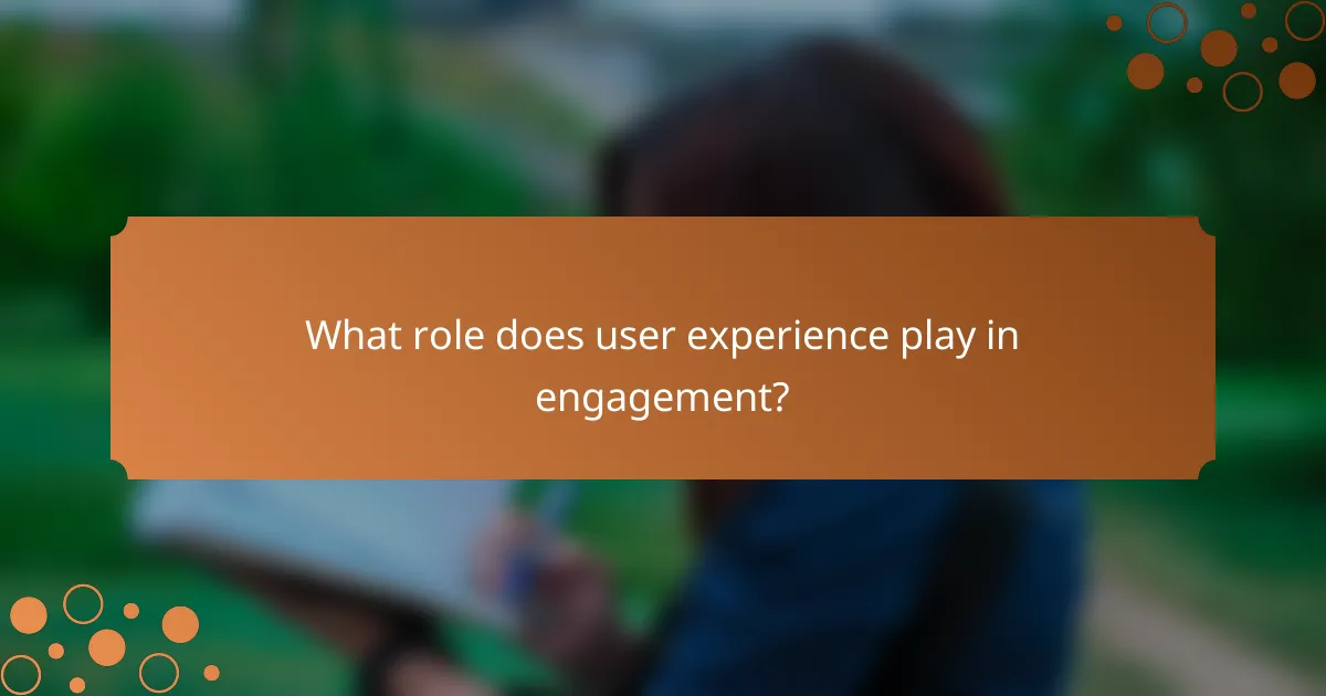 What role does user experience play in engagement?