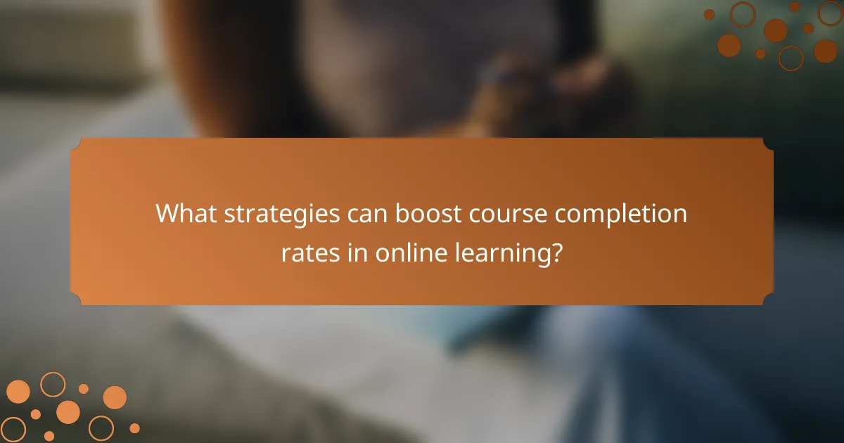 What strategies can boost course completion rates in online learning?