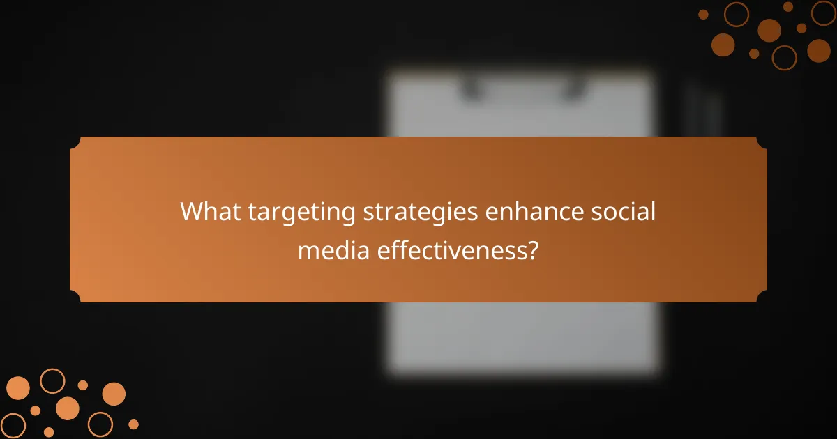 What targeting strategies enhance social media effectiveness?