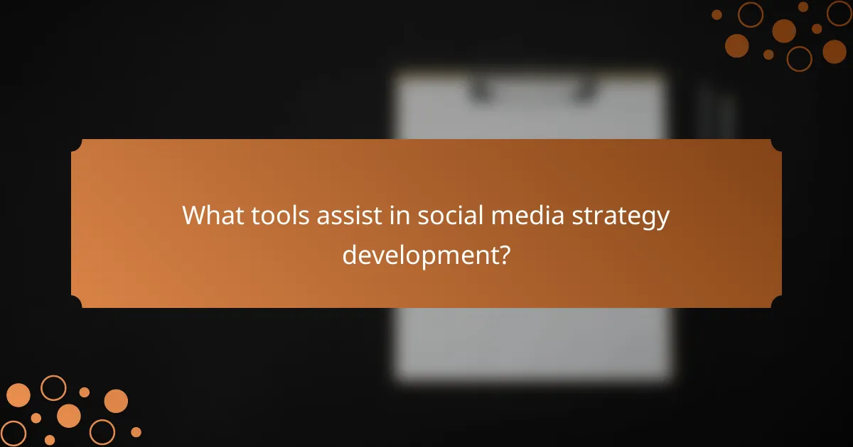 What tools assist in social media strategy development?