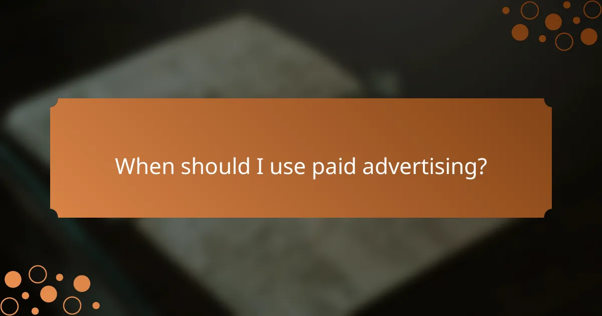 When should I use paid advertising?